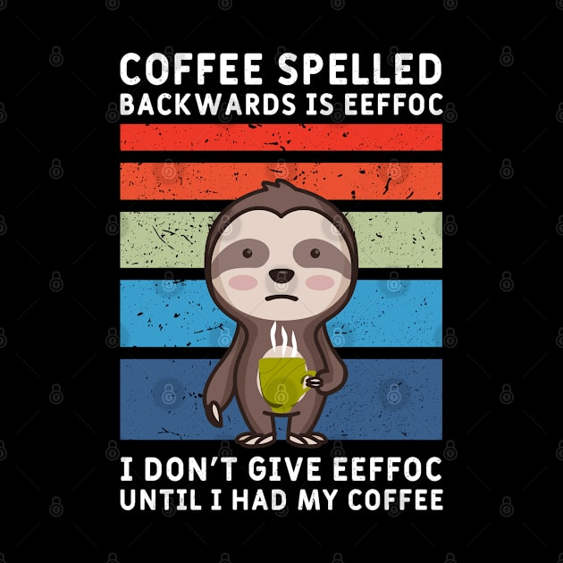 Coffee spelled backwards eeffoc sloth Motive  morning grouch by NeverTry