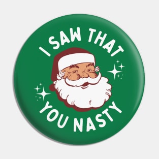 I Saw That You Nasty - Funny Santa Claus Pin