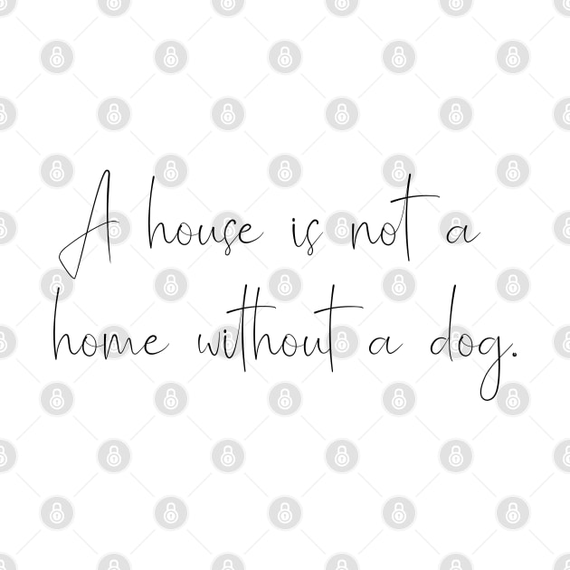 A house is not a home without a dog. by Kobi