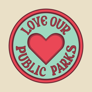 Love Our Public Parks So Lets Protect Our Parks T-Shirt