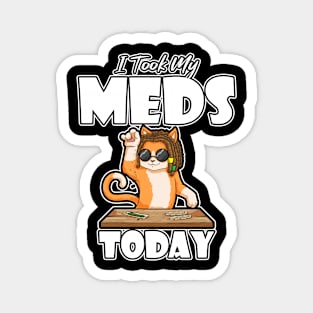 I Took My Meds Today Magnet