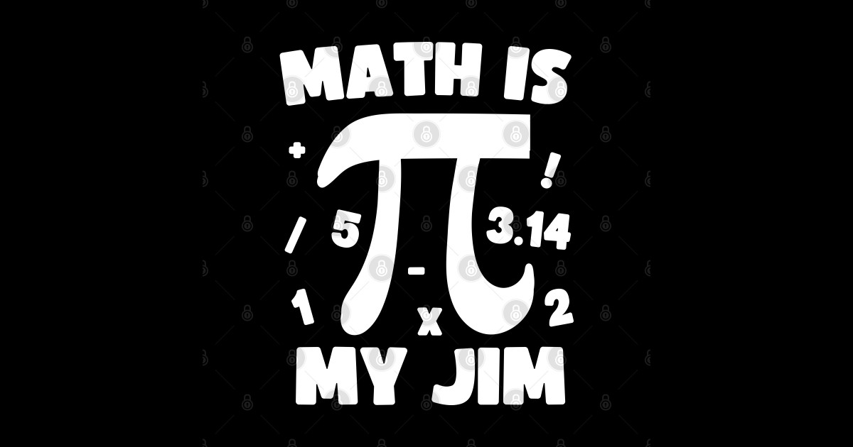 Math Is My Jim Cute Pi Symbol Funny Math Lover - Math Is My Jim ...