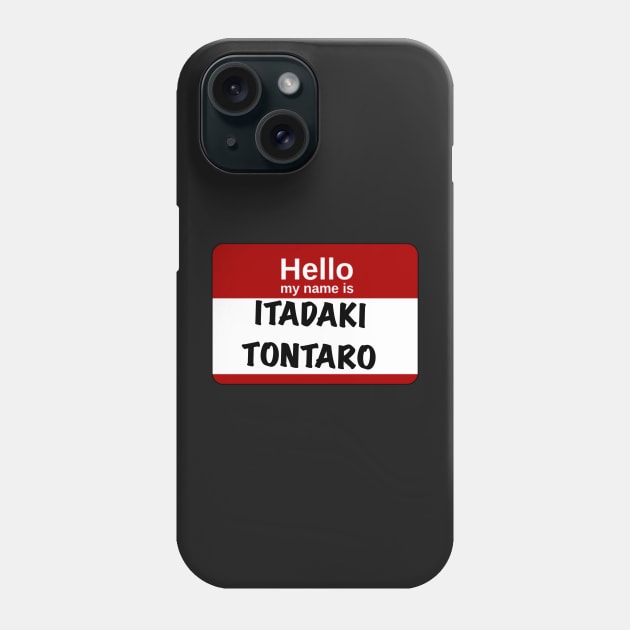 Hello my name is… Itadaki Tontaro Phone Case by madierobanske