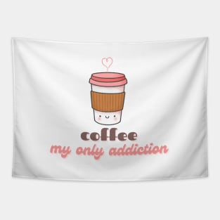 Cute Kawaii Coffee Cup Coffee My Only Addiction Tapestry