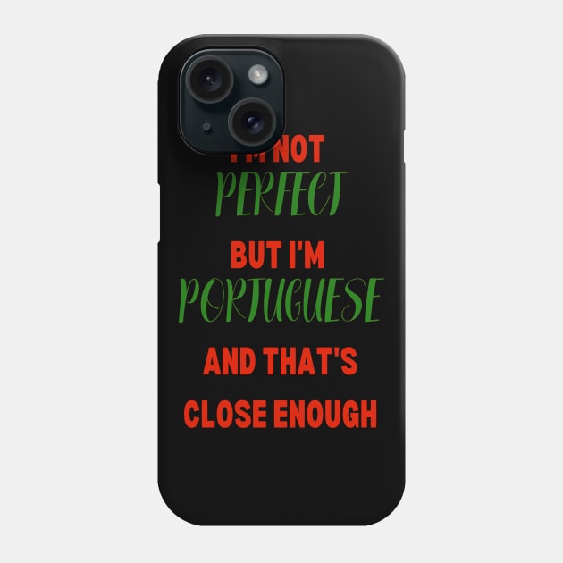 Im not Perfect but im Portuguese and that's close enough Phone Case by Lobinha