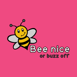 Bee Nice or Buzz Off T-Shirt