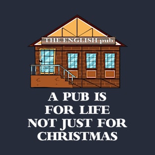 A Pub Is For Life Not Just Christmas T-Shirt