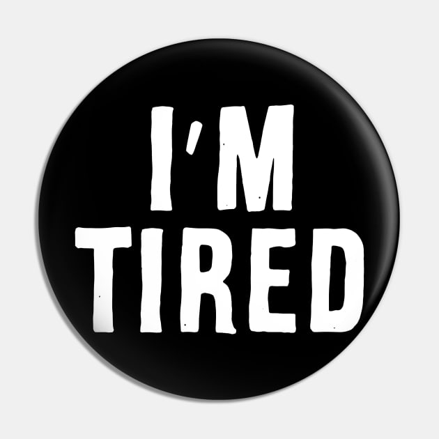 I'm Tired Pin by Adamtots