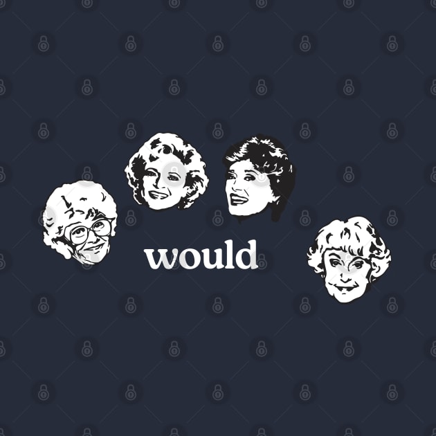 Would - Golden Girls by BodinStreet