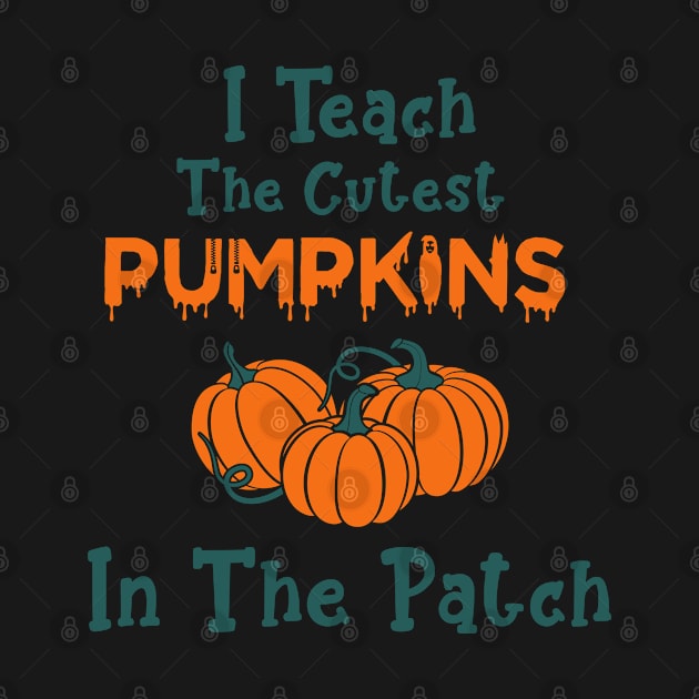 I Teach The Cutest Pumpkins In The Patch by Hiyokay