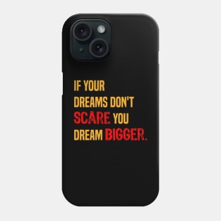 If your dreams don't scare you dream bigger- motivational quote. Phone Case