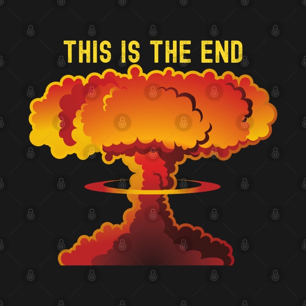 THIS IS THE END ATOMIC MUSHROOM CLOUD by KutieKoot T's