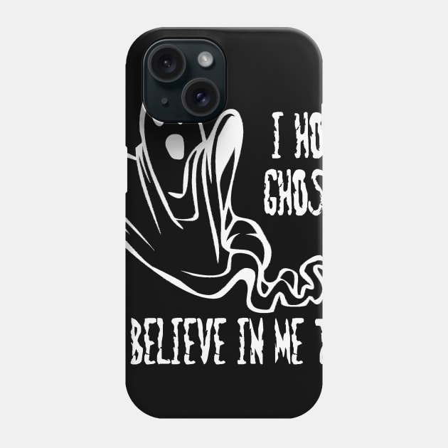 I Hope Ghosts Believe in Me Too Phone Case by DANPUBLIC
