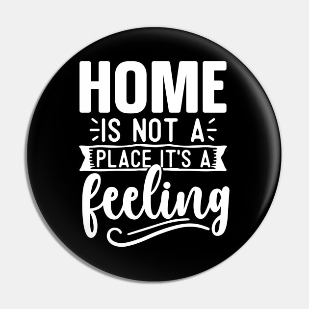 Home Is Not A Place It's A Feeling Pin by Astramaze