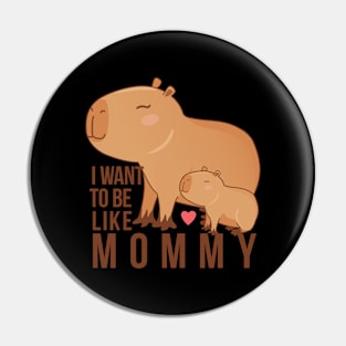 Capybara - I want to be like mommy Pin