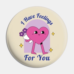 I Have Feelings for You! Pin