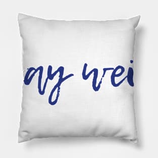 Stay Weird Pillow