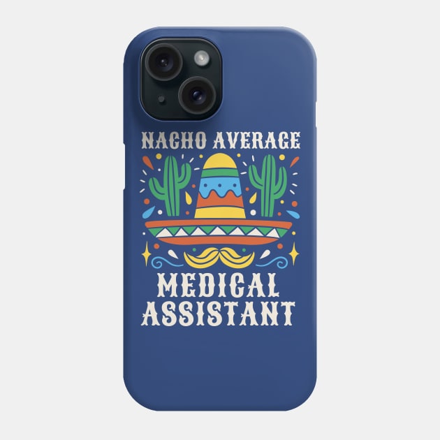 Funny Nacho Average Medical Assistant Phone Case by SLAG_Creative