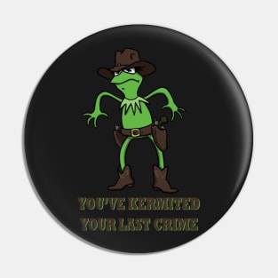 Kermit Cowboy : You've kermited you last crime Pin