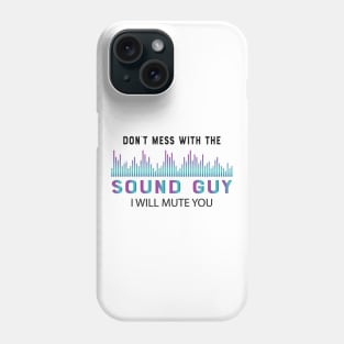 Sound Guy - Don't mess with the sound guy I will mute you Phone Case