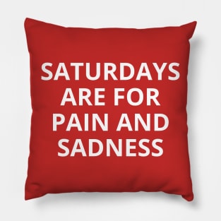 saturdays are for pain and sadness Pillow