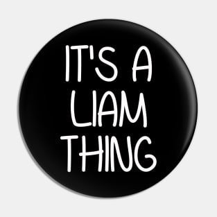 IT'S A LIAM THING Funny Birthday Men Name Gift Idea Pin