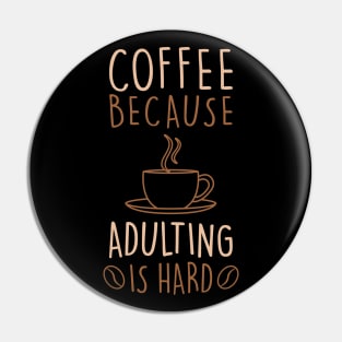 COFFEE LOVER COFFEE BECAUSE ADULTING IS HARD Pin