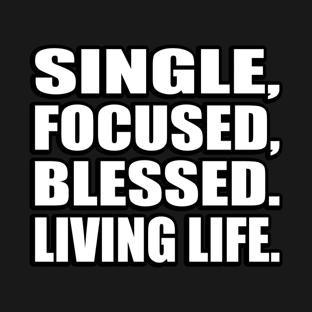 Single, focused, blessed. Living life by D1FF3R3NT