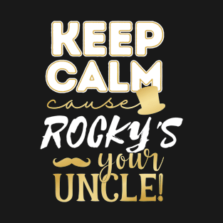 Keep calm cause Rocky is your uncle Rocky T-Shirt