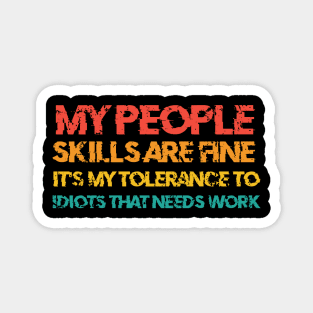 My People Skills Are Fine It's My Tolerance To Idiots Magnet