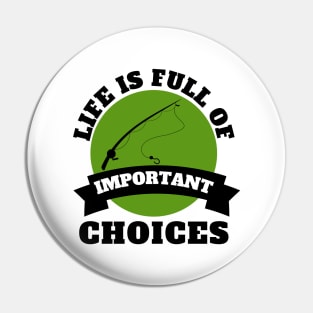 Life Is Full Of Important Choices Fishing Pin