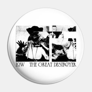 Low •   The Great Destroyer  • Original Fan Design Pin