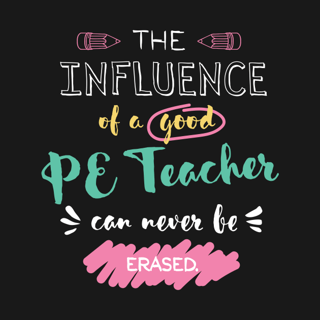 PE Teacher Appreciation Gifts - The influence can never be erased by BetterManufaktur