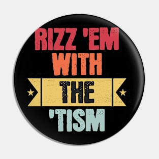 rizz em with the tism Pin