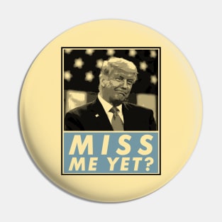 Miss Me Yet?, Donald Trump, Funny Joke Statement Pin