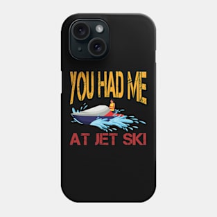 You Had Me At Jet Ski Phone Case