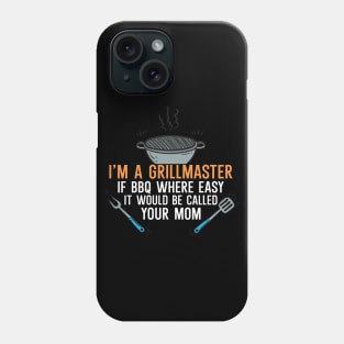 I'm a Grillmaster If BBQ Were Easy it'd Be Called Your Mom Phone Case