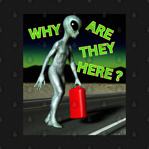 Why Are Aliens Here? by Gone Retrograde