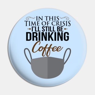 I'll Still Be Drinking Coffee Pin