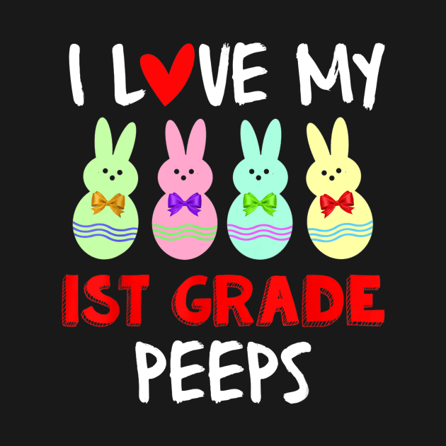 I Love My First Grade Peeps Bunnies Easter Teacher by craiglimu