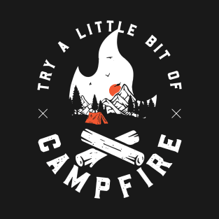 try a little bit of campfire T-Shirt