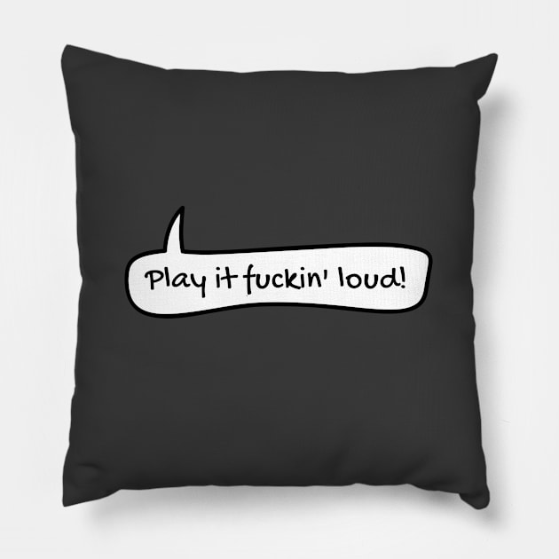 Play it fuckin' loud! Pillow by TONYSTUFF