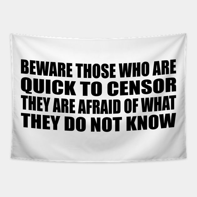 Beware those who are quick to censor They are afraid of what they do not know Tapestry by Geometric Designs