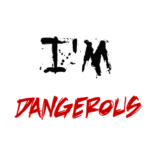 i'm dangerous T-Shirt