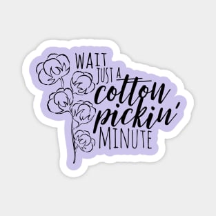 Wait Just a Cotton Pickin' Minute Magnet