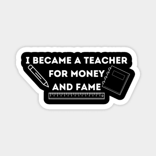 I became a teacher for money and fame Magnet
