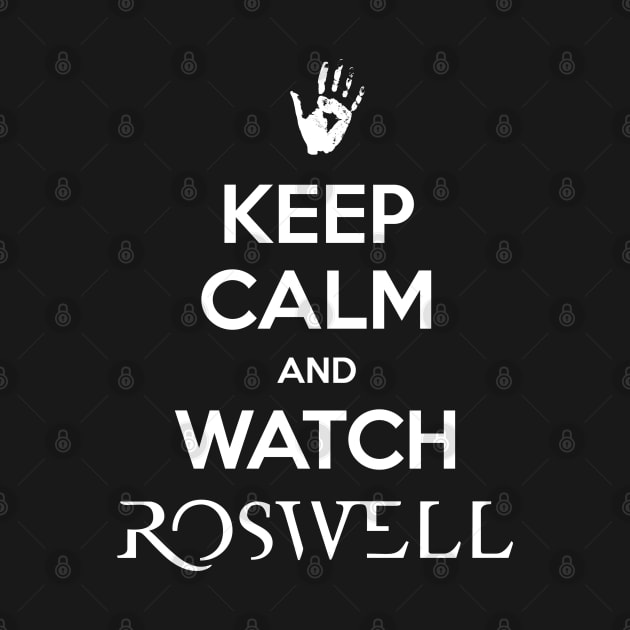 Keep Calm and Watch Roswell by BadCatDesigns