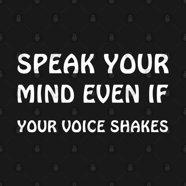 Speak your mind even if your voice shakes by lmohib