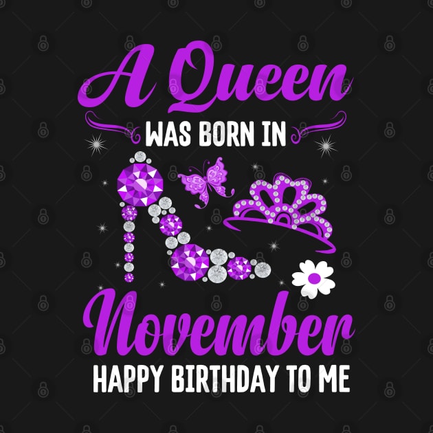 A Queen Was Born In November Happy Birthday To Me by CoolTees