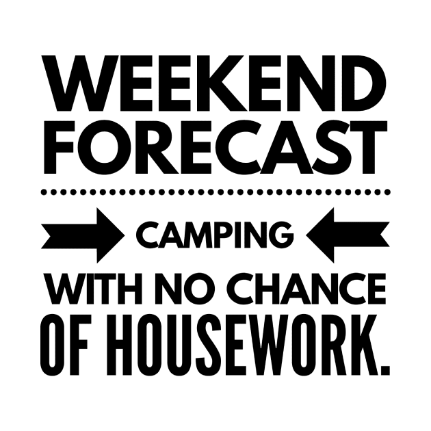 Weekend Forecast Camping With no Chance of Housework black text by 2CreativeNomads